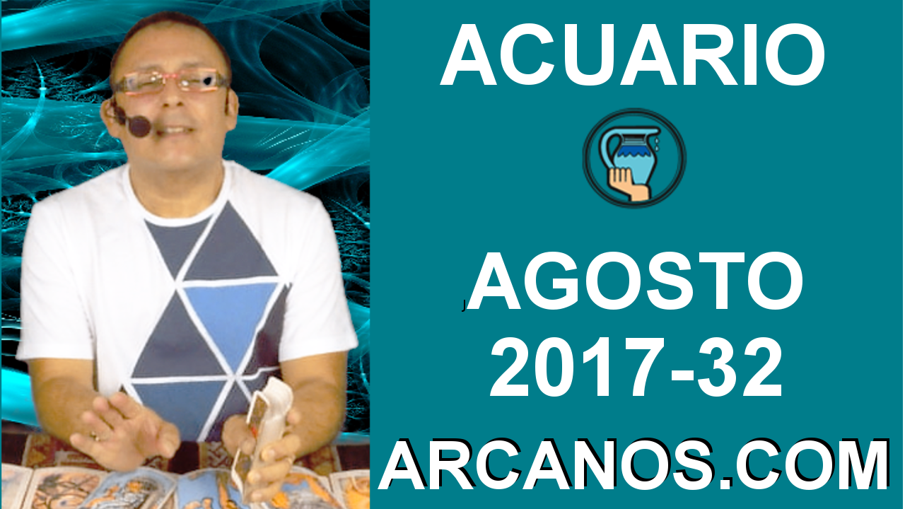ACUARIO AGOSTO 2017-6 al 12 Ago 2017-Amor Solteros Parejas Dinero Trabajo-ARCANOS.COM