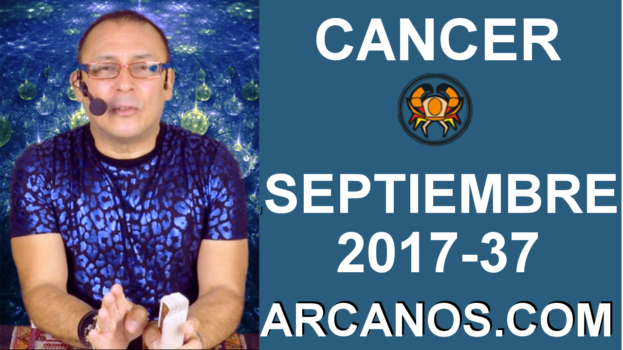 CANCER SEPTIEMBRE 2017-10 al 16 de Sept 2017-Amor Solteros Parejas Dinero Trabajo-ARCANOS.COM