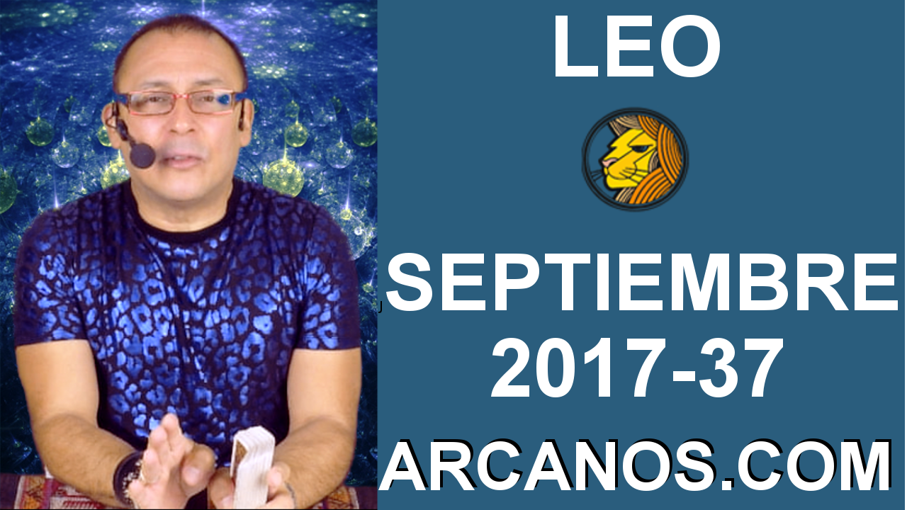 LEO SEPTIEMBRE 2017-10 al 16 de Sept 2017-Amor Solteros Parejas Dinero Trabajo-ARCANOS.COM