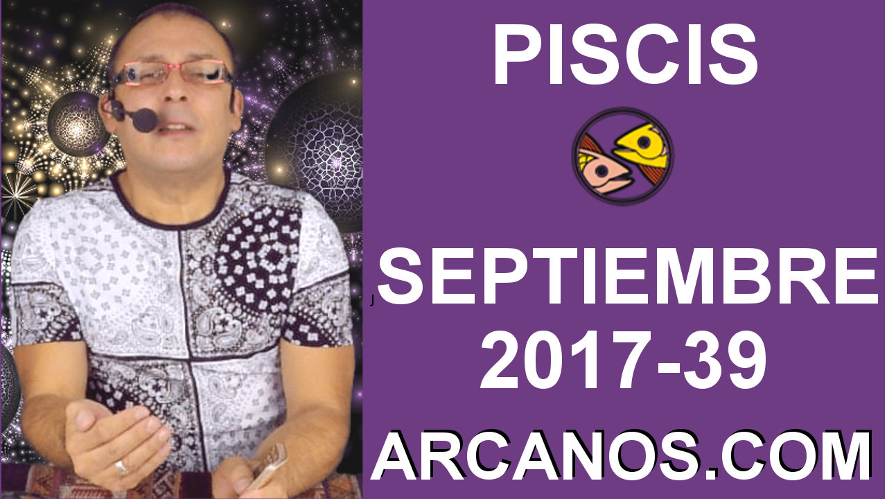 PISCIS SEPTIEMBRE 2017-24 al 30 de Sept 2017-Amor Solteros Parejas Dinero Trabajo-ARCANOS.COM