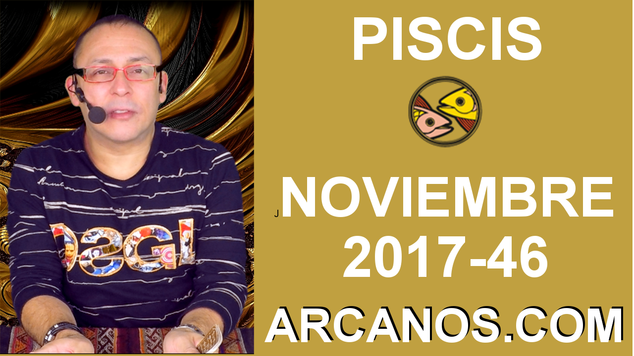 PISCIS NOVIEMBRE 2017-12 al 18 de Nov 2017-Amor Solteros Parejas Dinero Trabajo-ARCANOS.COM