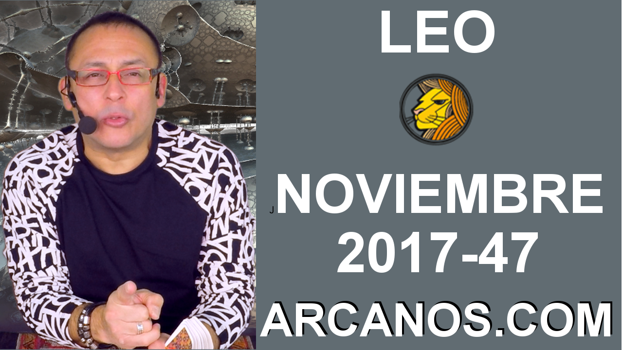 LEO NOVIEMBRE 2017-19 al 25 de Nov 2017-Amor Solteros Parejas Dinero Trabajo-ARCANOS.COM