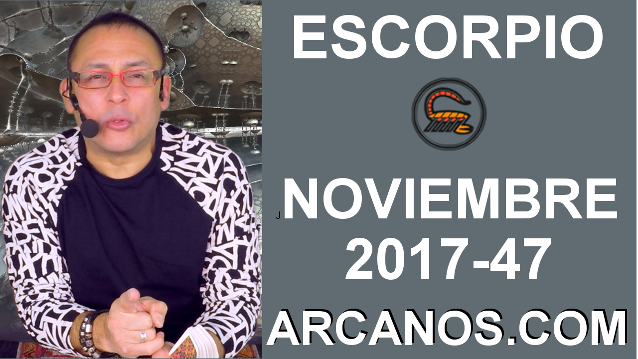 ESCORPIO NOVIEMBRE 2017-19 al 25 de Nov 2017-Amor Solteros Parejas Dinero Trabajo-ARCANOS.COM