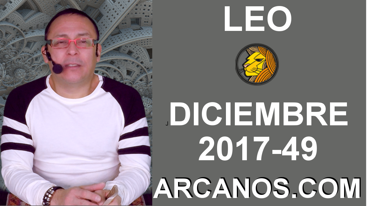 LEO DICIEMBRE 2017-3 al 9 de Dic 2017-Amor Solteros Parejas Dinero Trabajo-ARCANOS.COM