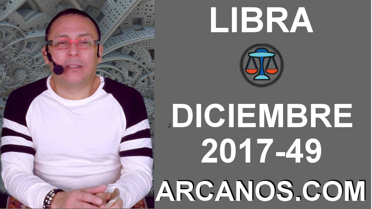 LIBRA DICIEMBRE 2017-3 al 9 de Dic 2017-Amor Solteros Parejas Dinero Trabajo-ARCANOS.COM