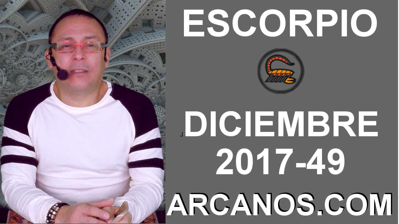 ESCORPIO DICIEMBRE 2017-3 al 9 de Dic 2017-Amor Solteros Parejas Dinero Trabajo-ARCANOS.COM