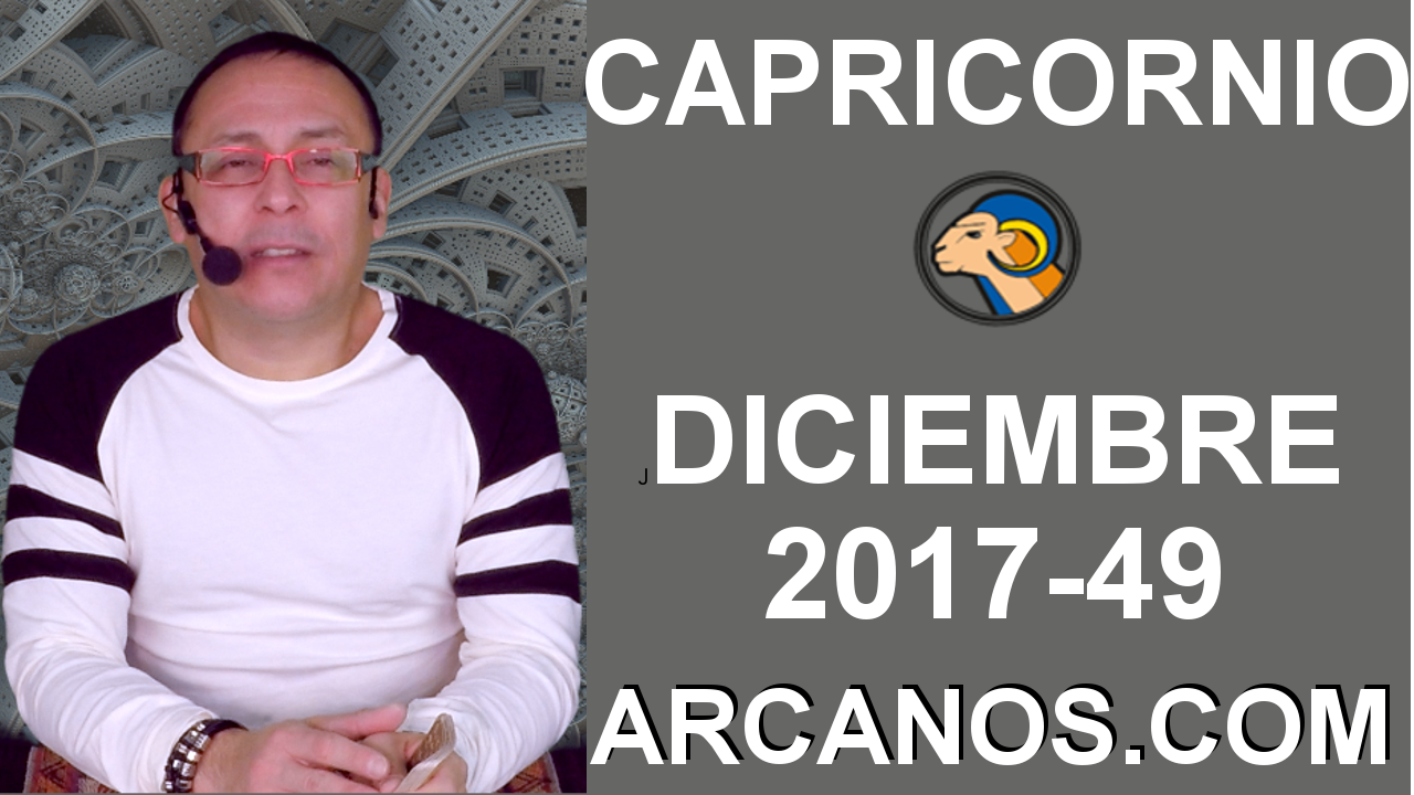 CAPRICORNIO DICIEMBRE 2017-3 al 9 de Dic 2017-Amor Solteros Parejas Dinero Trabajo-ARCANOS.COM