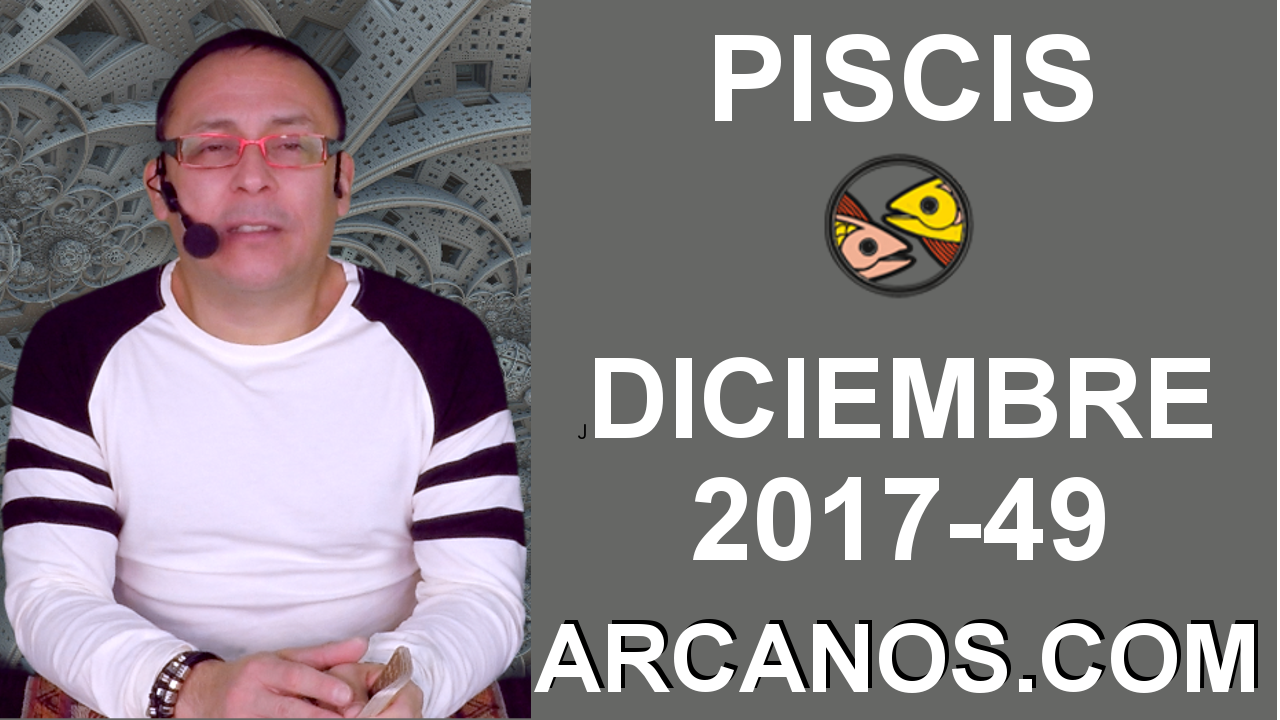 PISCIS DICIEMBRE 2017-3 al 9 de Dic 2017-Amor Solteros Parejas Dinero Trabajo-ARCANOS.COM
