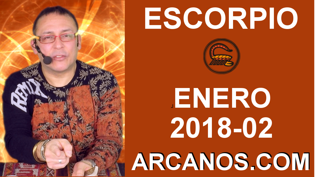 ESCORPIO ENERO 2018_02-7 al 13 Ene 2018-Amor Solteros Parejas Dinero Trabajo-ARCANOS.COM