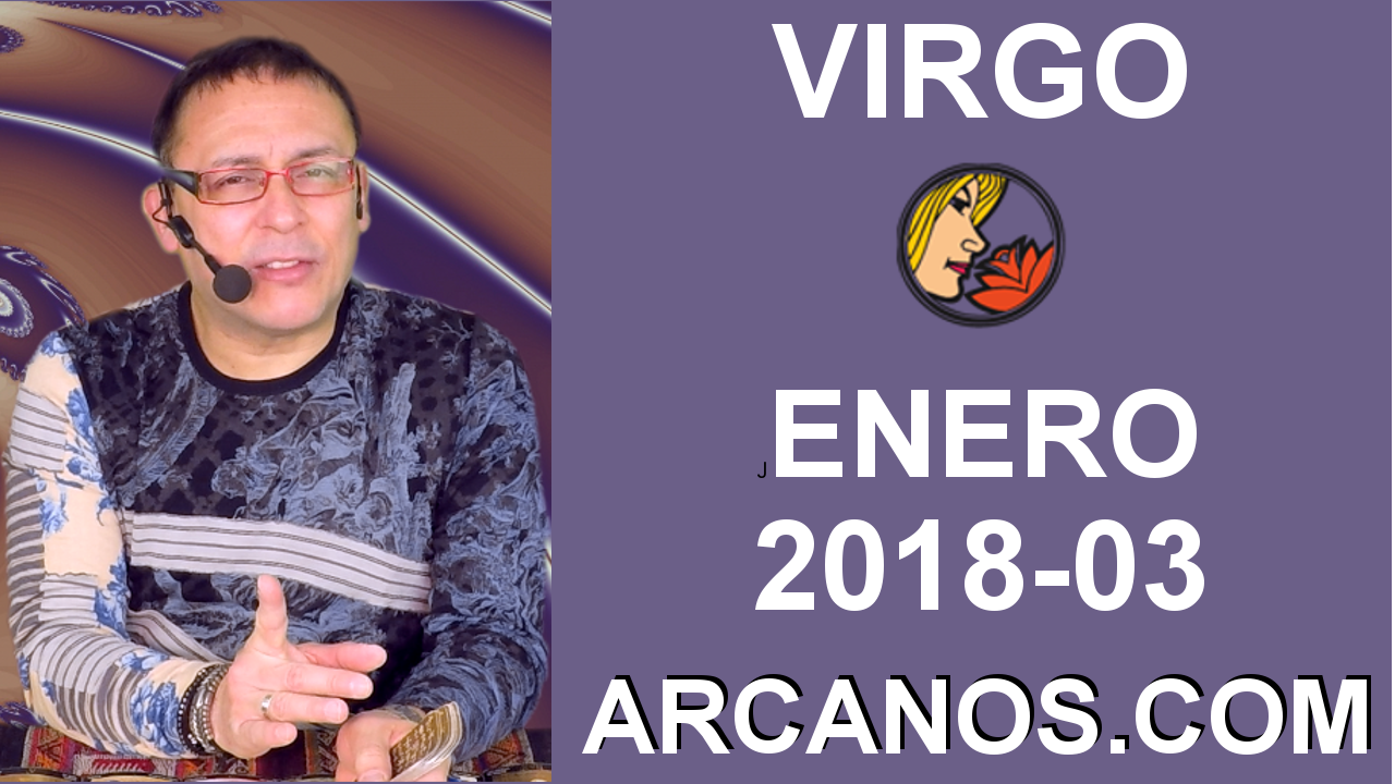 VIRGO ENERO 2018-03-14 al 20 Ene 2018-Amor Solteros Parejas Dinero Trabajo-ARCANOS.COM