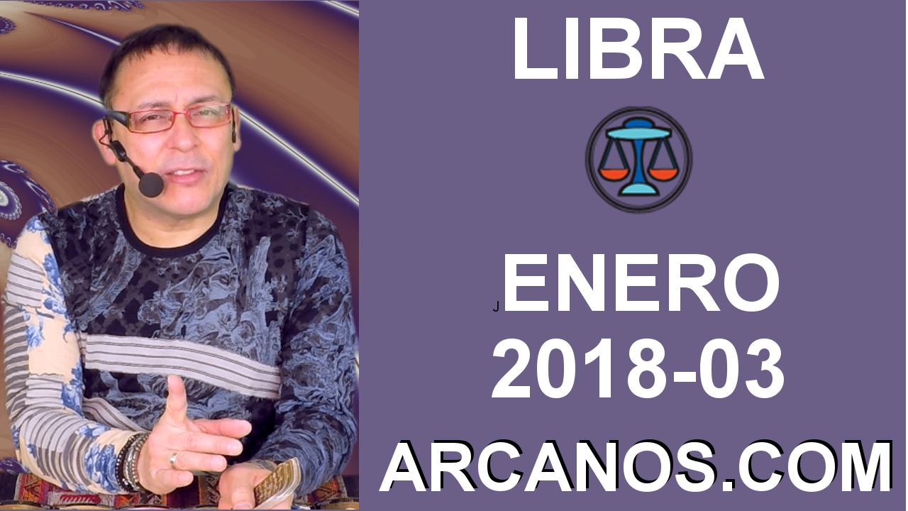 LIBRA ENERO 2018-03-14 al 20 Ene 2018-Amor Solteros Parejas Dinero Trabajo-ARCANOS.COM