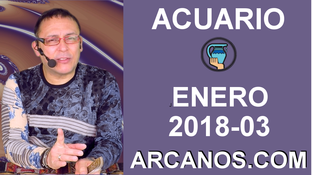 ACUARIO ENERO 2018-03-14 al 20 Ene 2018-Amor Solteros Parejas Dinero Trabajo-ARCANOS.COM