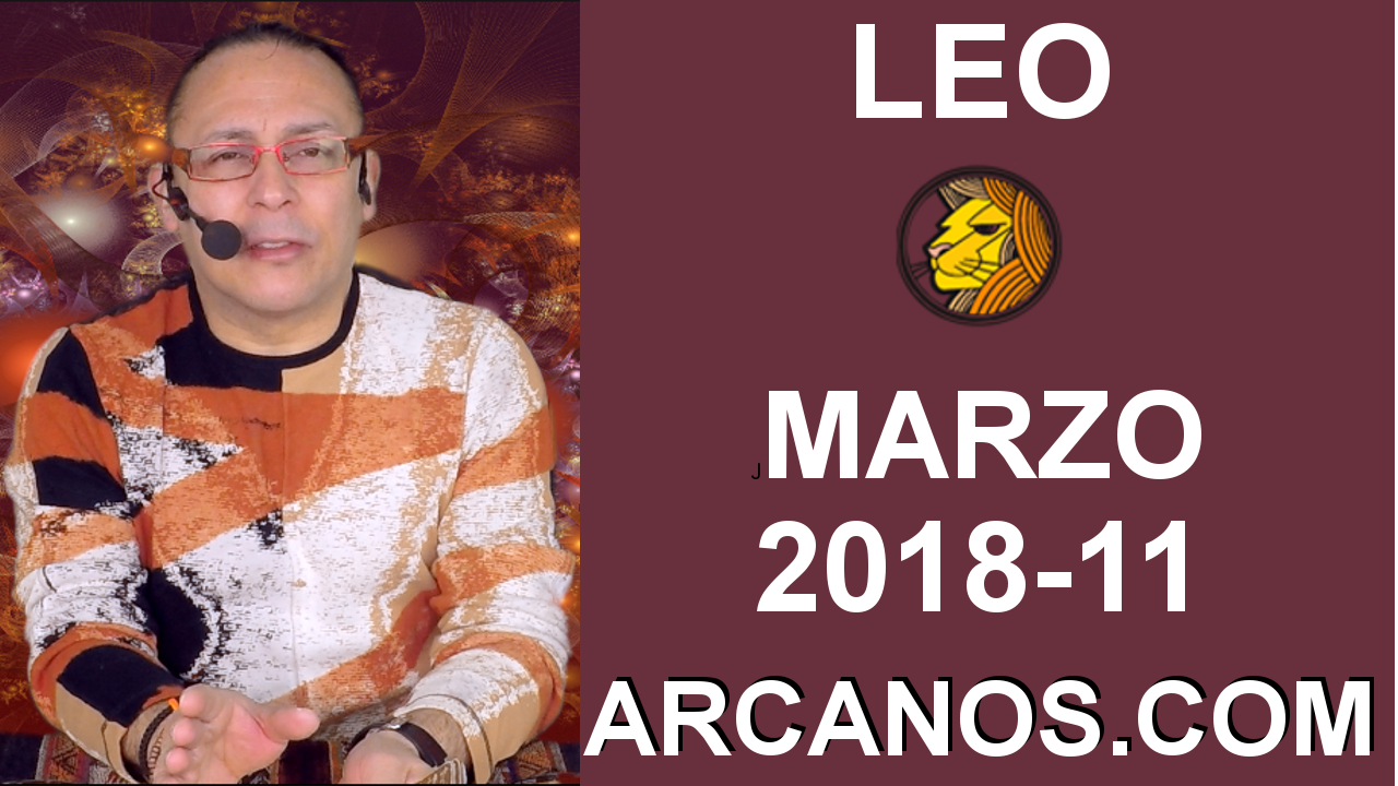 LEO MARZO 2018-11-11 al 17 Mar 2018-Amor Solteros Parejas Dinero Trabajo-ARCANOS.COM