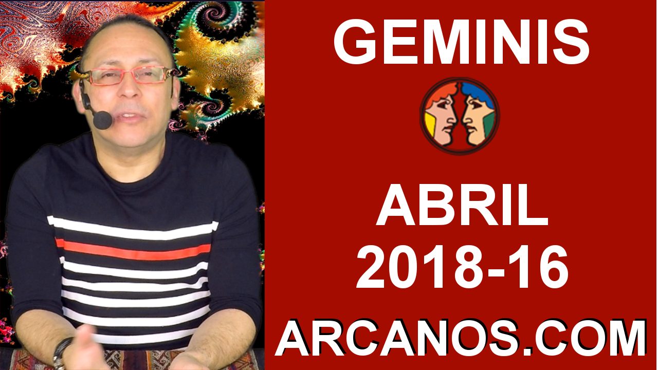 GEMINIS ABRIL 2018-16-15 al 21 Abr 2018-Amor Solteros Parejas Dinero Trabajo-ARCANOS.COM