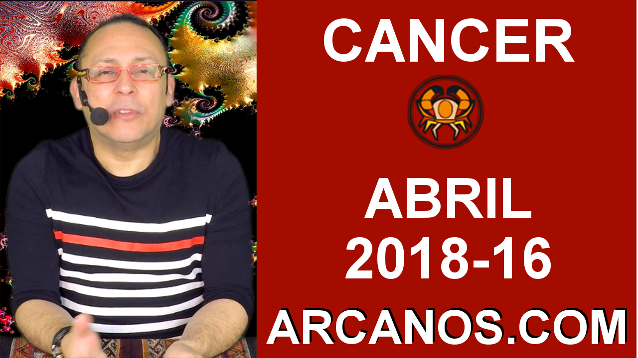 CANCER ABRIL 2018-16-15 al 21 Abr 2018-Amor Solteros Parejas Dinero Trabajo-ARCANOS.COM