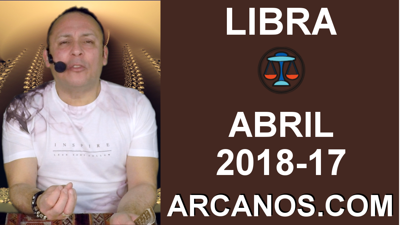 LIBRA ABRIL 2018-17-22 al 28 Abr 2018-Amor Solteros Parejas Dinero Trabajo-ARCANOS.COM