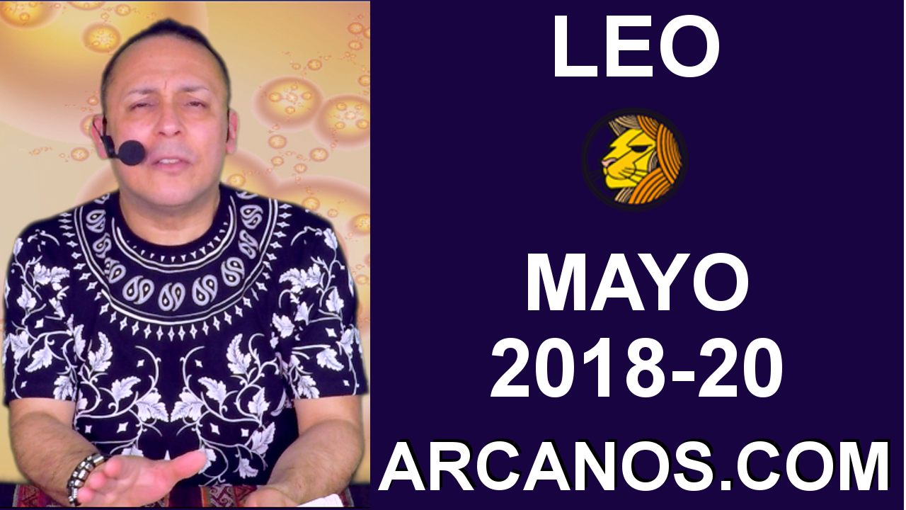LEO MAYO 2018-20-13 al 19 May 2018-Amor Solteros Parejas Dinero Trabajo-ARCANOS.COM