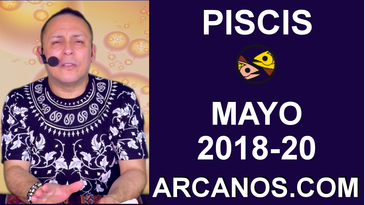 PISCIS MAYO 2018-20-13 al 19 May 2018-Amor Solteros Parejas Dinero Trabajo-ARCANOS.COM