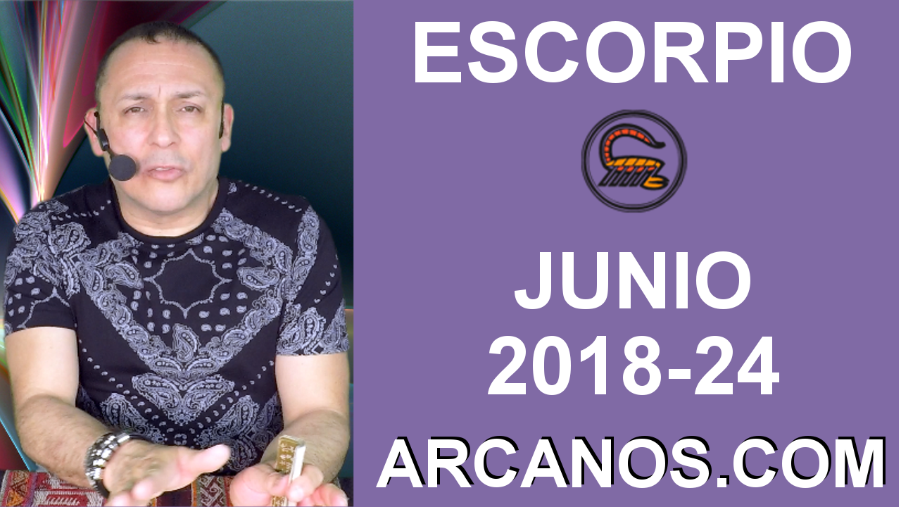 HOROSCOPO ESCORPIO-Semana 2018-24-Del 10 al 16 de junio de 2018-ARCANOS.COM