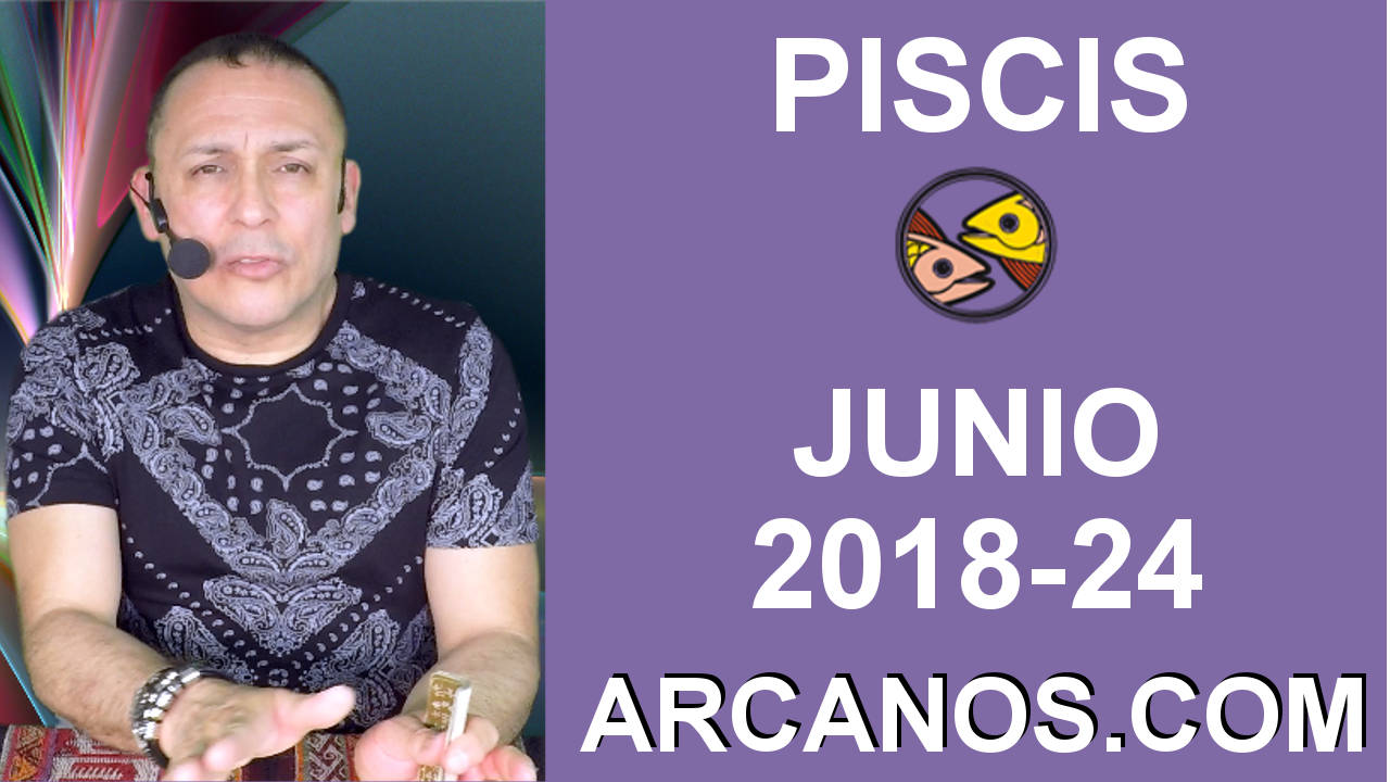 HOROSCOPO PISCIS-Semana 2018-24-Del 10 al 16 de junio de 2018-ARCANOS.COM