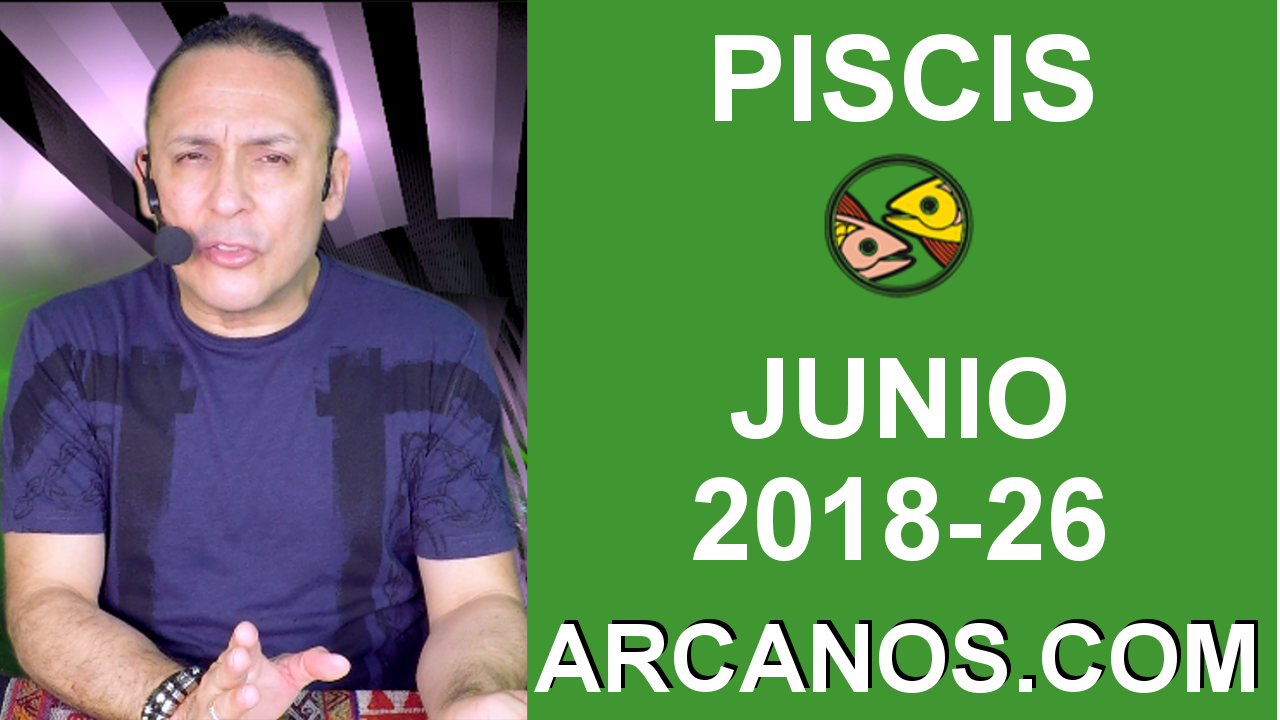 HOROSCOPO PISCIS-Semana 2018-26-Del 24 al 30 de junio de 2018-ARCANOS.COM