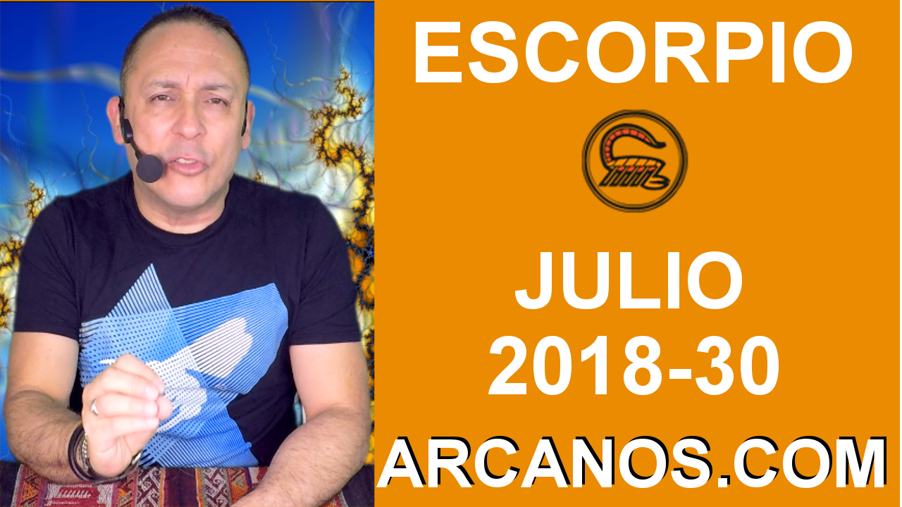 HOROSCOPO ESCORPIO-Semana 2018-30-Del 22 al 28 de julio de 2018-ARCANOS.COM