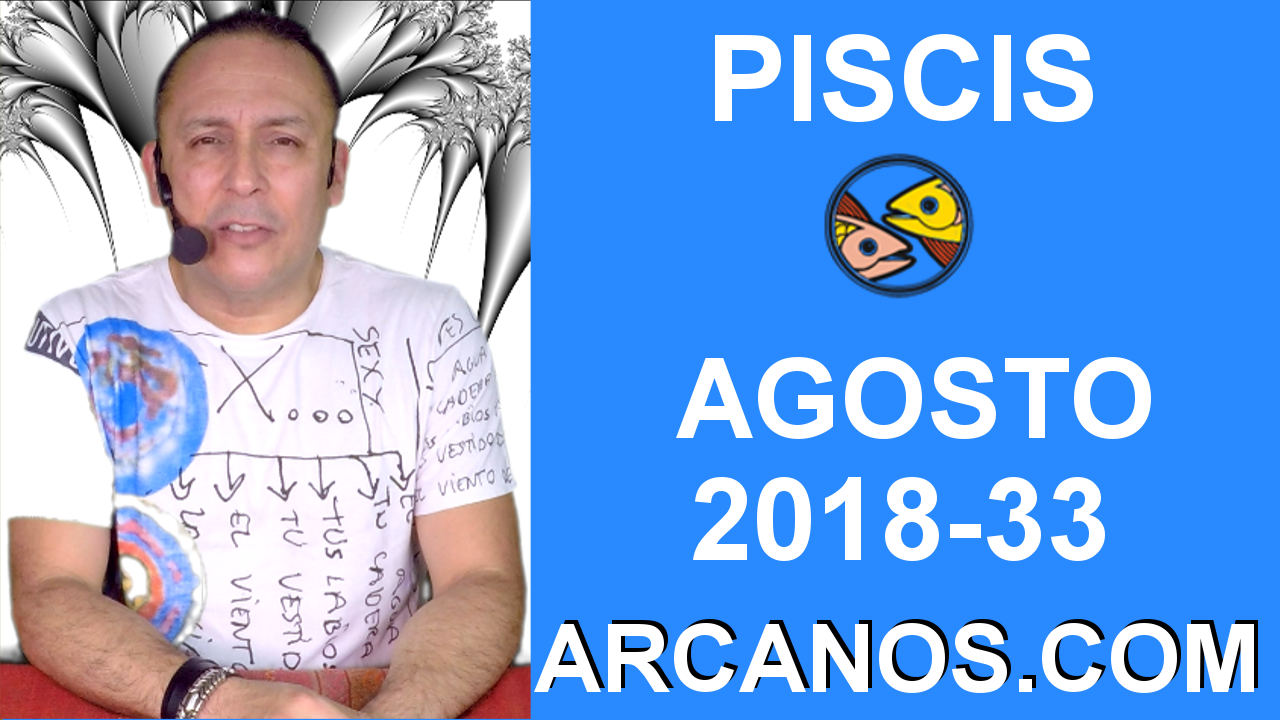 HOROSCOPO PISCIS-Semana 2018-33-Del 12 al 18 de agosto de 2018-ARCANOS.COM