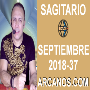 HOROSCOPO SAGITARIO-Semana 2018-37-Del 9 al 15 de septiembre de 2018-ARCANOS.COM