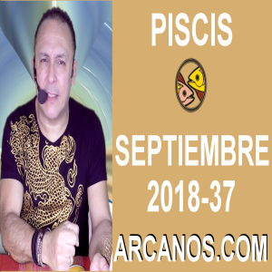 HOROSCOPO PISCIS-Semana 2018-37-Del 9 al 15 de septiembre de 2018-ARCANOS.COM