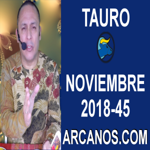 HOROSCOPO TAURO-Semana 2018-45-Del 4 al 10 de noviembre de 2018-ARCANOS.COM