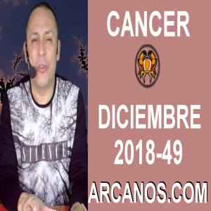 HOROSCOPO CANCER-Semana 2018-49-Del 2 al 8 de diciembre de 2018-ARCANOS.COM