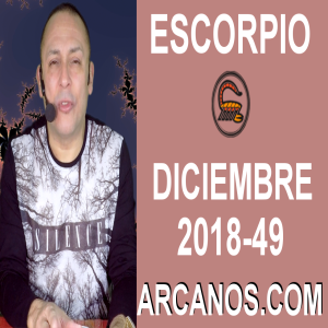 HOROSCOPO ESCORPIO-Semana 2018-49-Del 2 al 8 de diciembre de 2018-ARCANOS.COM