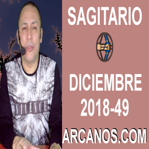 HOROSCOPO SAGITARIO-Semana 2018-49-Del 2 al 8 de diciembre de 2018-ARCANOS.COM
