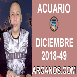 HOROSCOPO ACUARIO-Semana 2018-49-Del 2 al 8 de diciembre de 2018-ARCANOS.COM