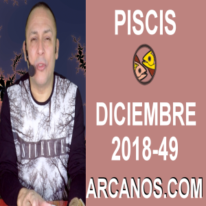 HOROSCOPO PISCIS-Semana 2018-49-Del 2 al 8 de diciembre de 2018-ARCANOS.COM