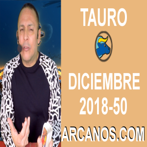 HOROSCOPO TAURO-Semana 2018-50-Del 9 al 15 de diciembre de 2018-ARCANOS.COM
