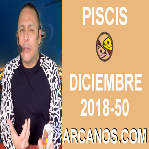 HOROSCOPO PISCIS-Semana 2018-50-Del 9 al 15 de diciembre de 2018-ARCANOS.COM