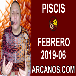 HOROSCOPO PISCIS-Semana 2019-06-Del 3 al 9 de febrero de 2019-ARCANOS.COM