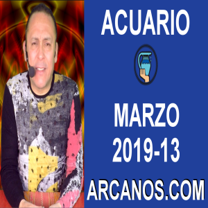 HOROSCOPO ACUARIO-Semana 2019-13-Del 24 al 30 de marzo de 2019-ARCANOS.COM