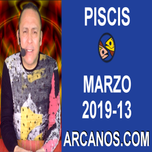 HOROSCOPO PISCIS-Semana 2019-13-Del 24 al 30 de marzo de 2019-ARCANOS.COM