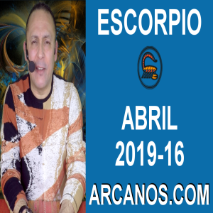 HOROSCOPO ESCORPIO-Semana 2019-16-Del 14 al 20 de abril de 2019-ARCANOS.COM