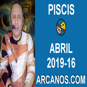 HOROSCOPO PISCIS-Semana 2019-16-Del 14 al 20 de abril de 2019-ARCANOS.COM