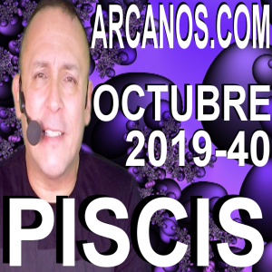 HOROSCOPO PISCIS ARCANOS.COM - 29 de septiembre a 5 de octubre de 2019 - Semana 40