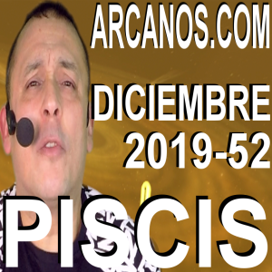 PISCIS DICIEMBRE 2019 ARCANOS.COM - Horóscopo 22 al 28 de diciembre de 2019 - Semana 52