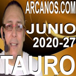 TAURO JUNIO 2020 ARCANOS.COM - Horóscopo 28 de junio al 4 de julio de 2020 - Semana 27