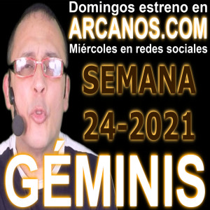 GEMINIS - Horóscopo ARCANOS.COM 6 al 12 de junio de 2021 - Semana 24