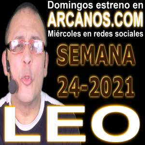 LEO - Horóscopo ARCANOS.COM 6 al 12 de junio de 2021 - Semana 24