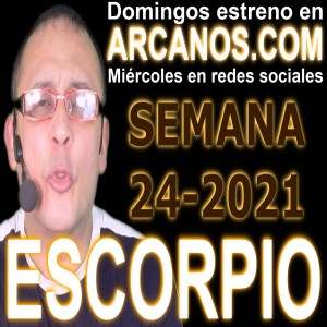 ESCORPIO - Horóscopo ARCANOS.COM 6 al 12 de junio de 2021 - Semana 24