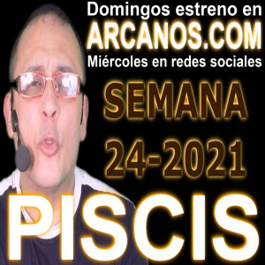 PISCIS - Horóscopo ARCANOS.COM 6 al 12 de junio de 2021 - Semana 24