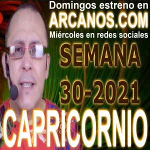 CAPRICORNIO - Horóscopo ARCANOS.COM 18 al 24 de julio de 2021 - Semana 30